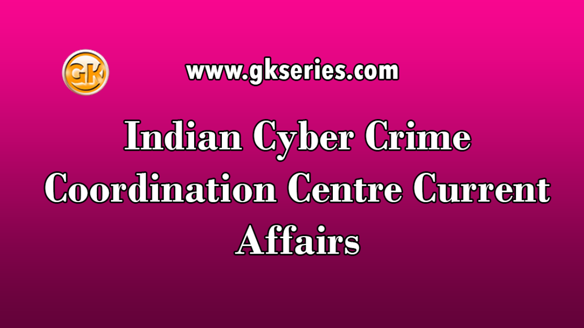 Indian Cyber Crime Coordination Centre Current Affairs