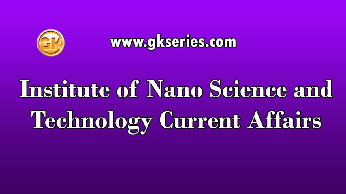 Institute of Nano Science and Technology Current Affairs