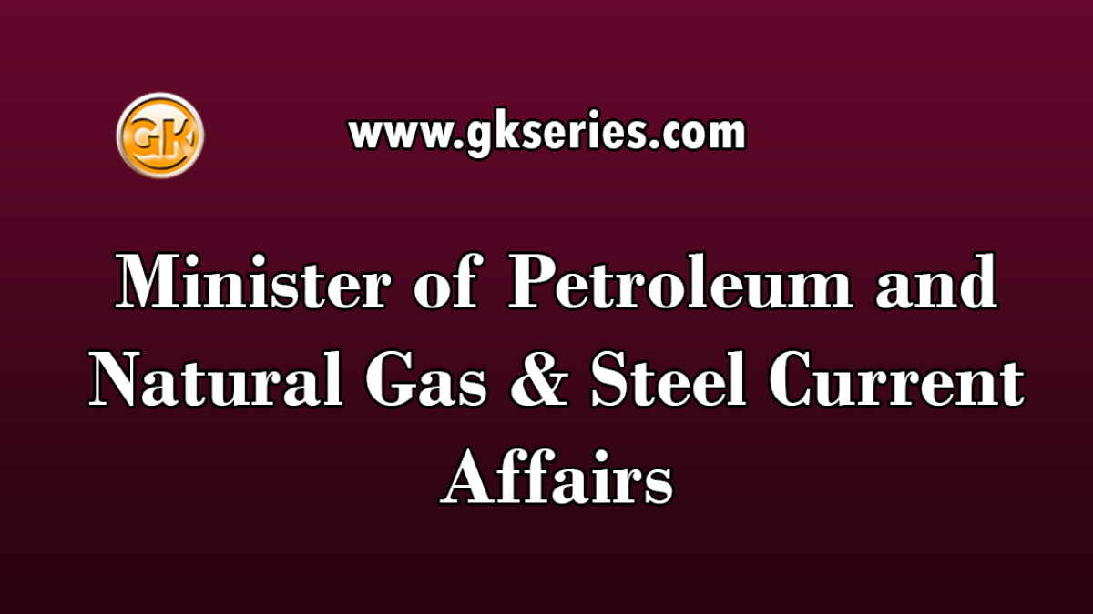 Minister of Petroleum and Natural Gas & Steel Current Affairs