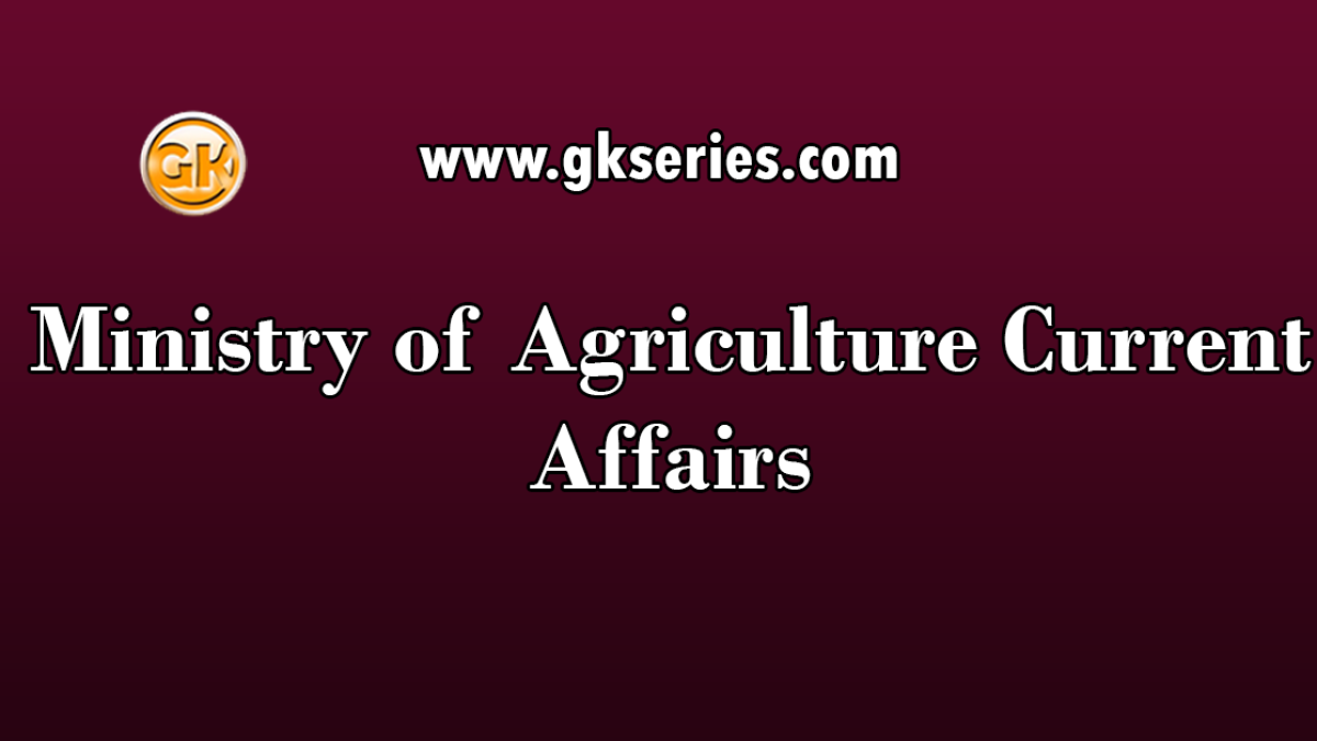 Ministry of Agriculture Current Affairs