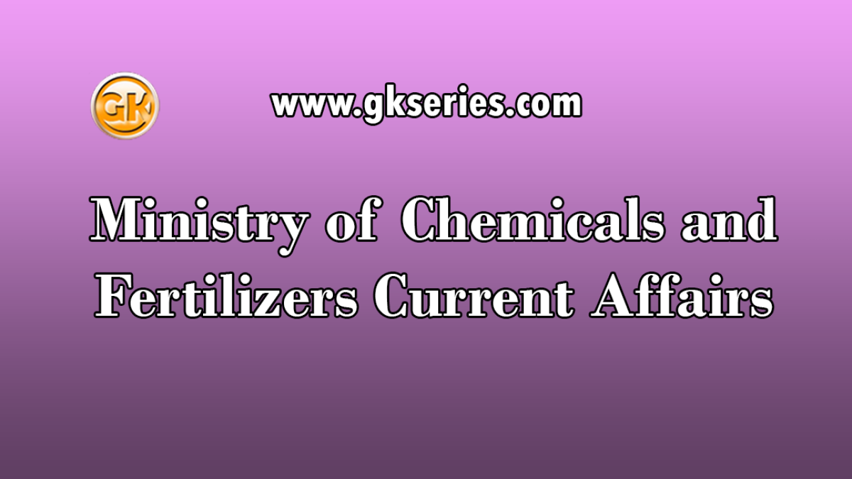 Ministry of Chemicals and Fertilizers Current Affairs