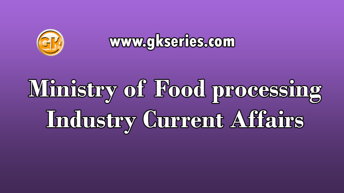 Ministry of Food processing industry Current Affairs