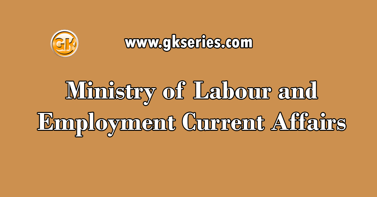 Ministry of Labour and Employment Current Affairs
