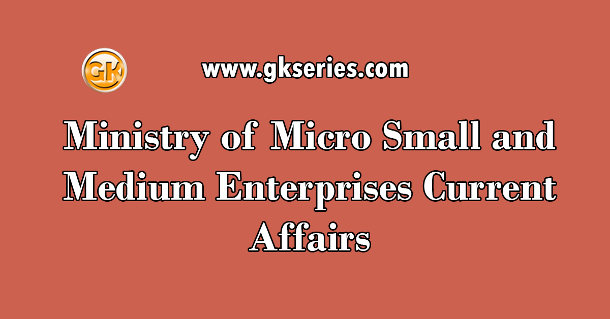 Ministry of Micro Small and Medium Enterprises Current Affairs