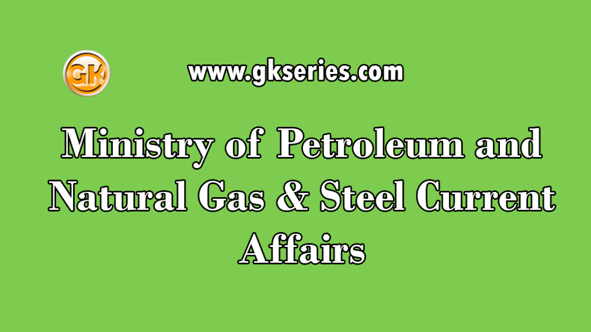 Ministry of Petroleum and Natural Gas & Steel Current Affairs
