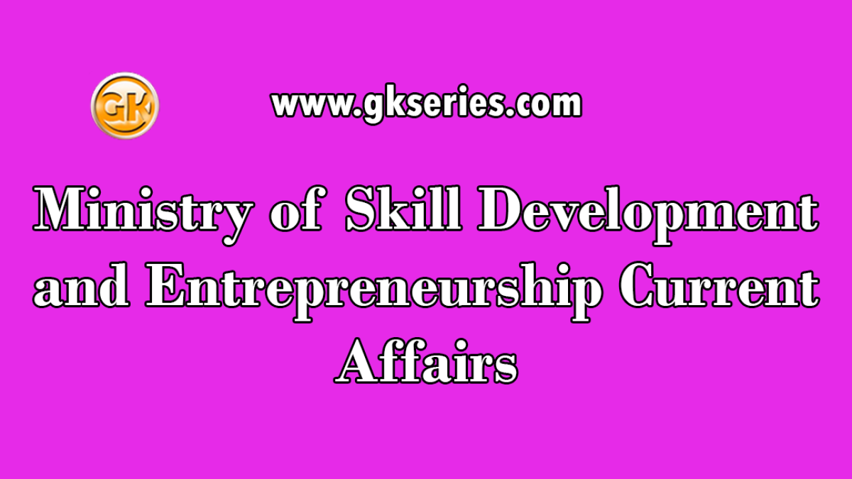 Ministry of Skill Development and Entrepreneurship Current Affairs