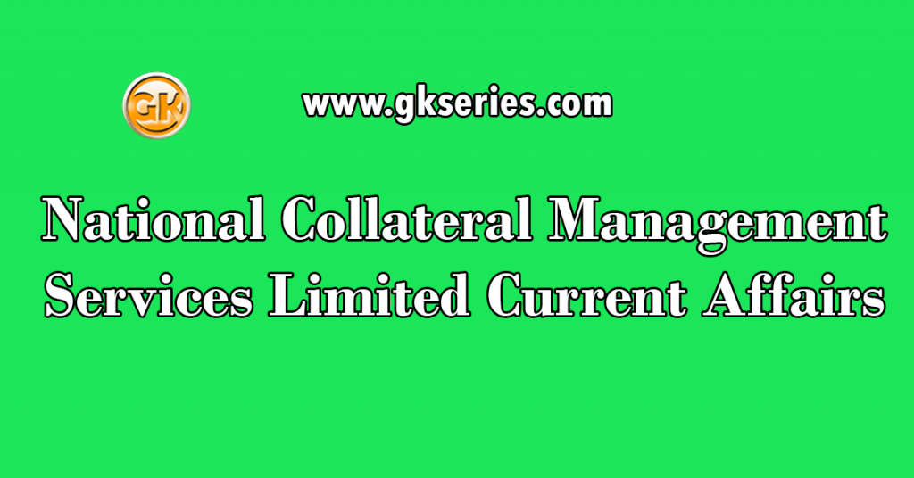 National Collateral Management Services Limited Current Affairs