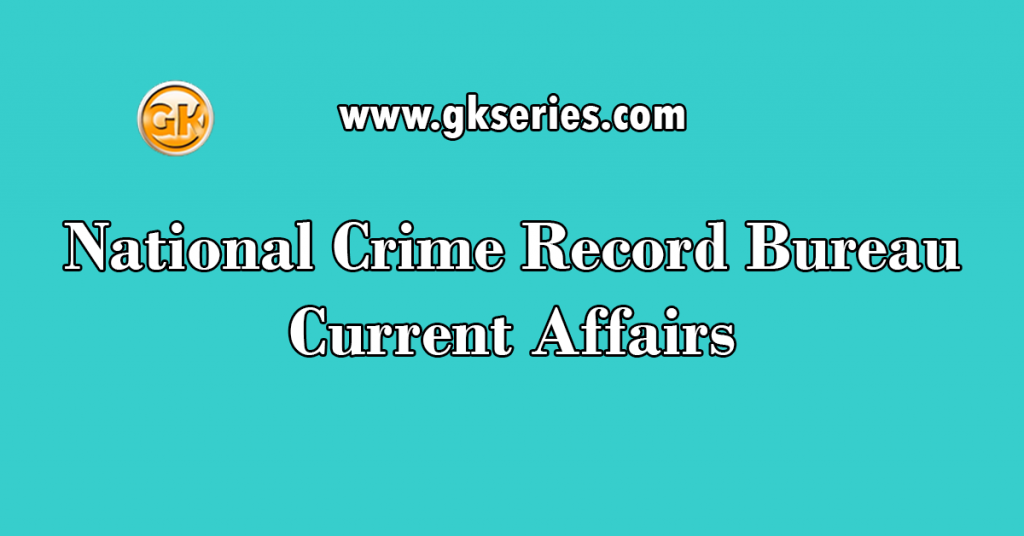 National Crime Record Bureau Current Affairs