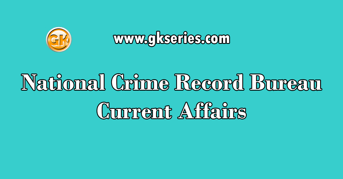 National Crime Record Bureau Current Affairs