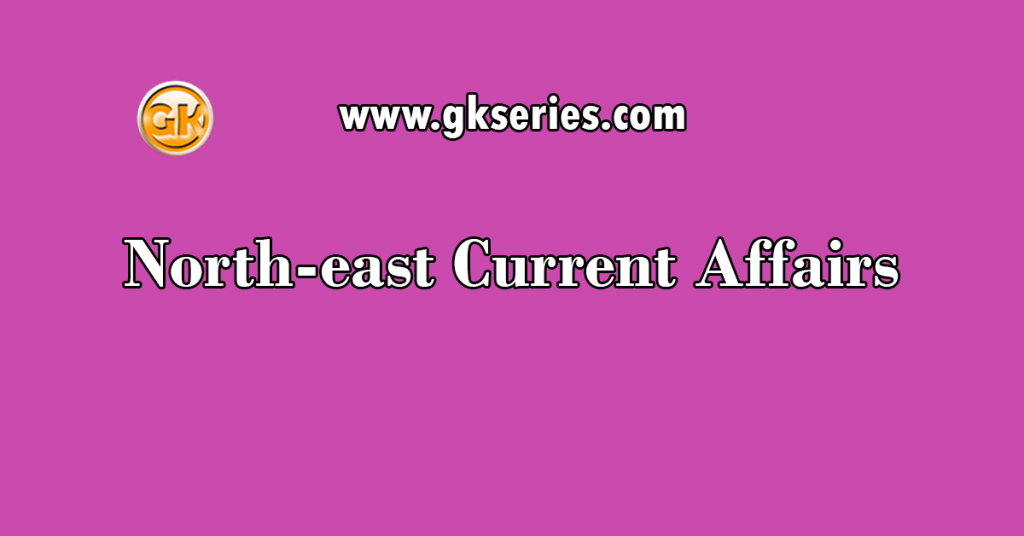 North-east Current Affairs