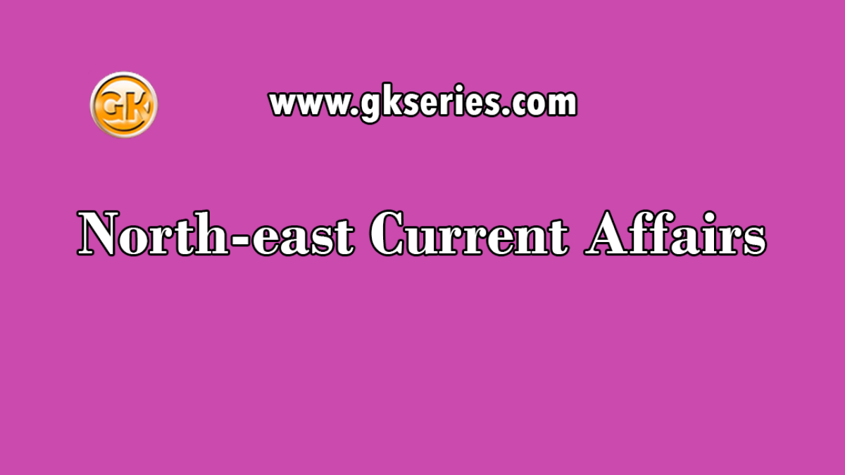 North-east Current Affairs