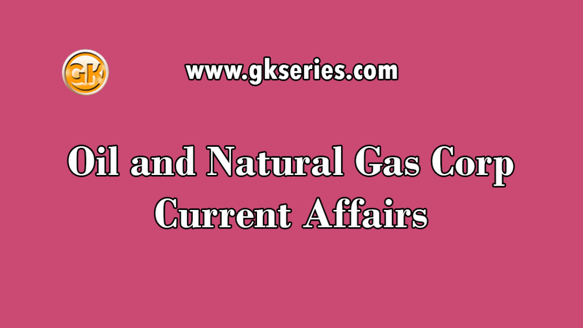 Oil and Natural Gas Corp Current Affairs