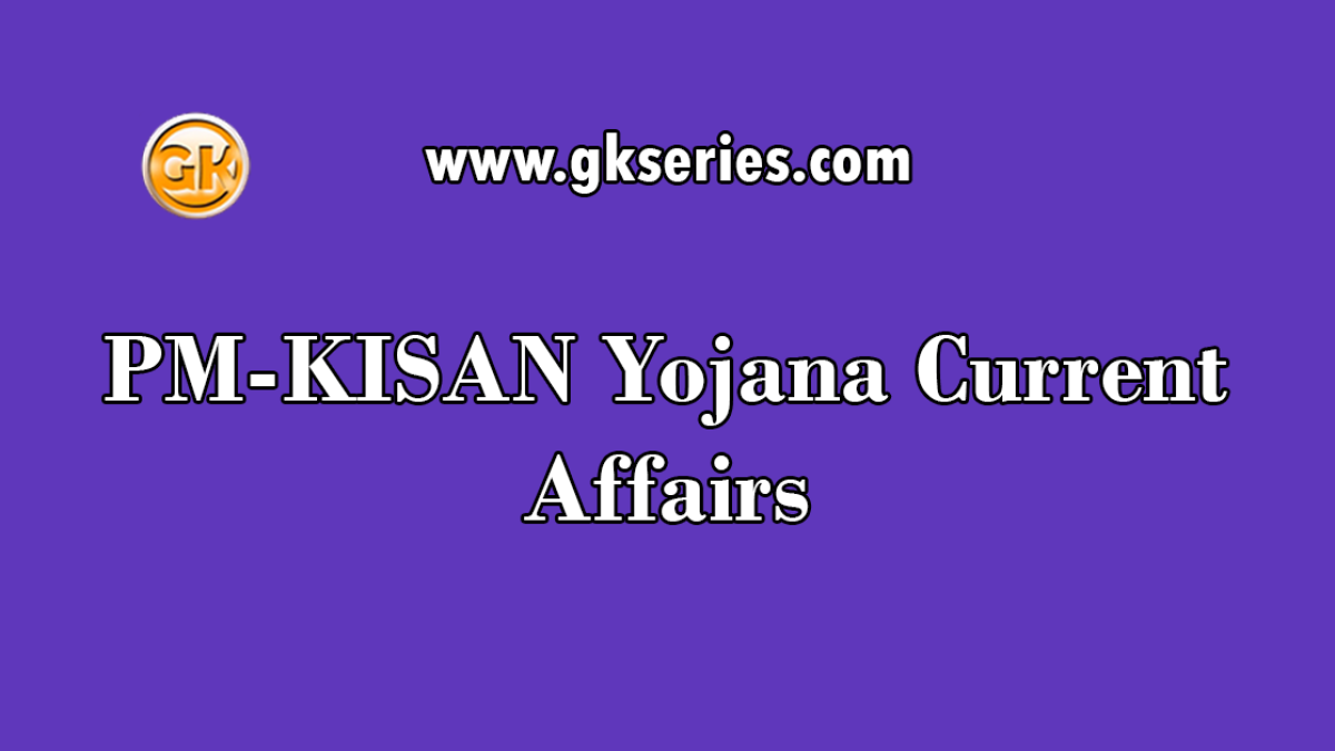 PM-KISAN Yojana Current Affairs