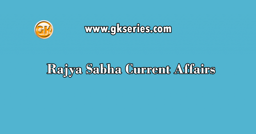Rajya Sabha Current Affairs