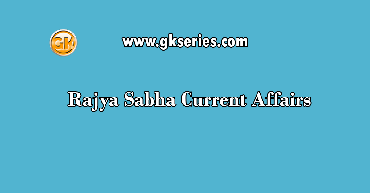 Rajya Sabha Current Affairs