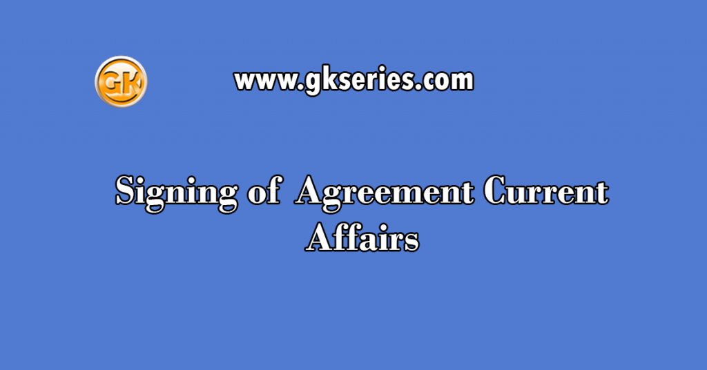 Signing of Agreement Current Affairs