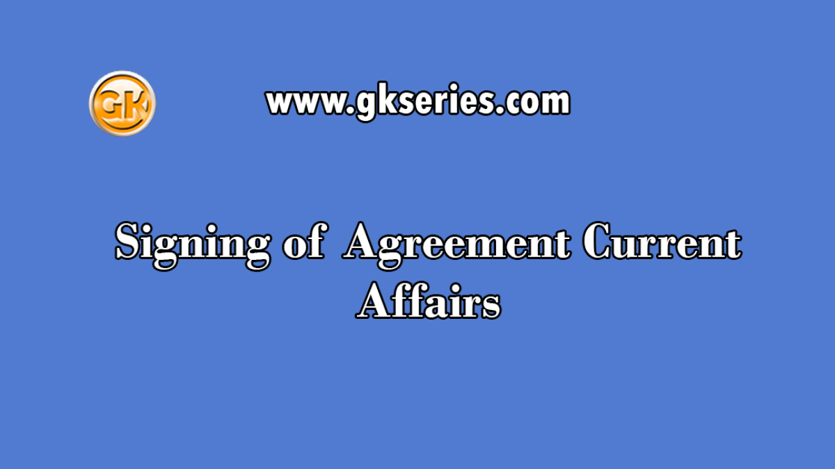 Signing of Agreement Current Affairs