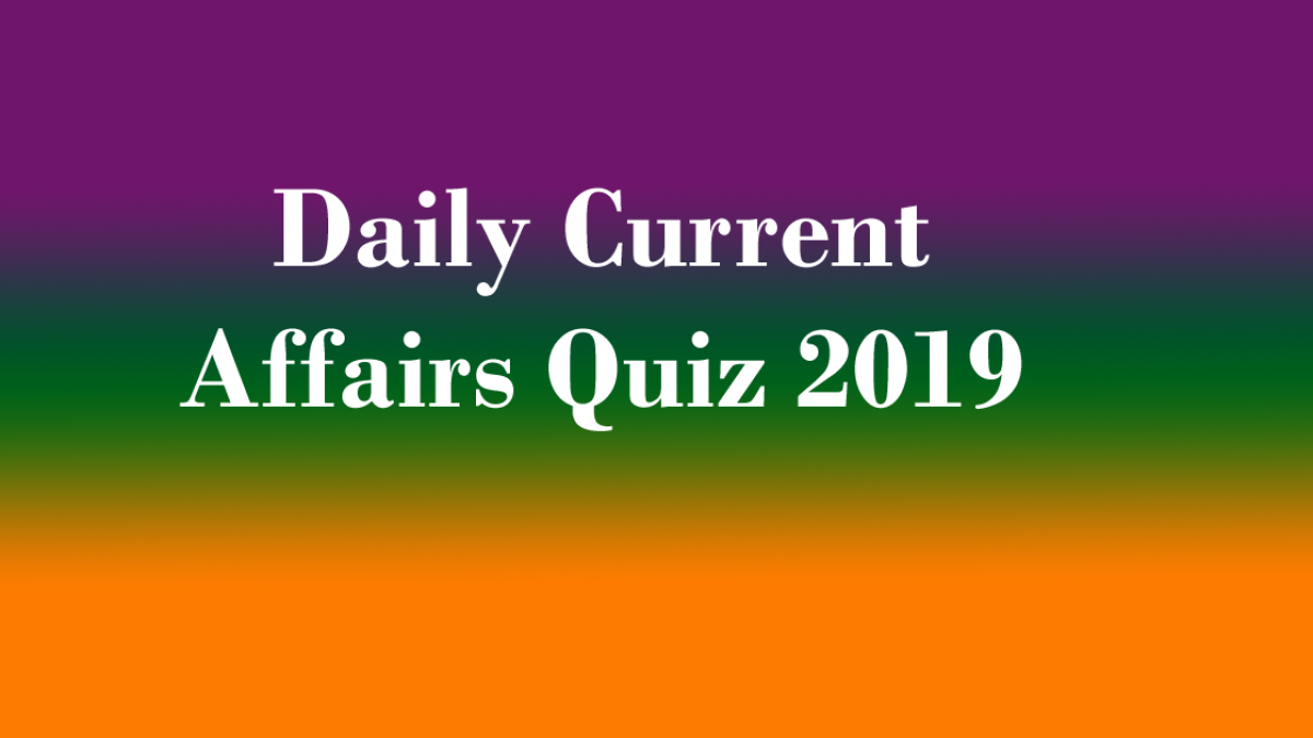 Daily Current Affairs Quiz 2019