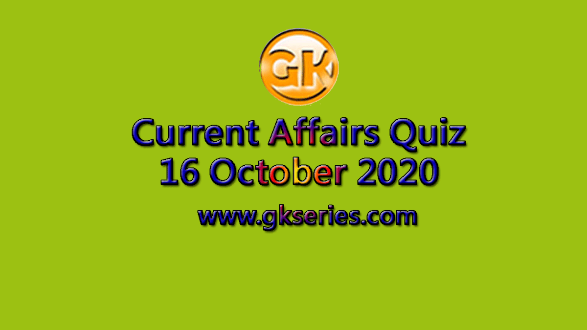 Daily Current Affairs Quiz 16 October 2020