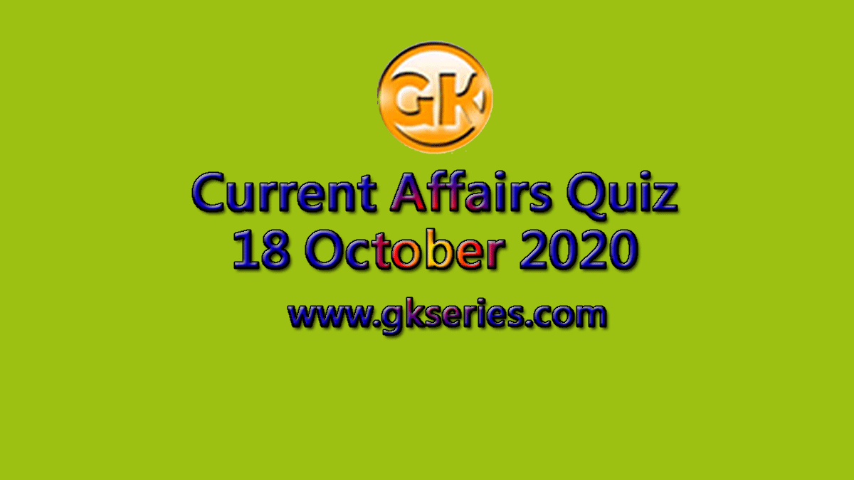 Daily Current Affairs Quiz 18 October 2020