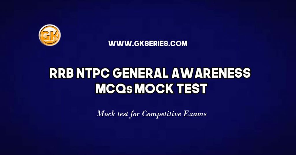 General Awareness or General Knowledge Multiple Choice Questions (MCQs) Mock Test for RRB NTPC, UPSC, PSC, CDS and other government Competitive Exams