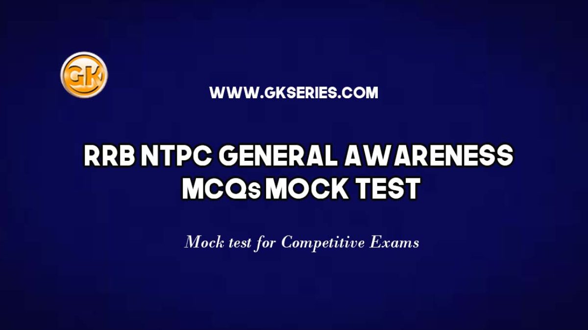 General Awareness or General Knowledge Multiple Choice Questions (MCQs) Mock Test for RRB NTPC, UPSC, PSC, CDS and other government Competitive Exams