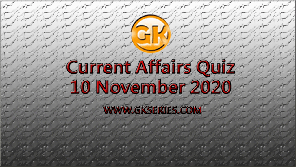Daily Current Affairs Quiz 10 November 2020