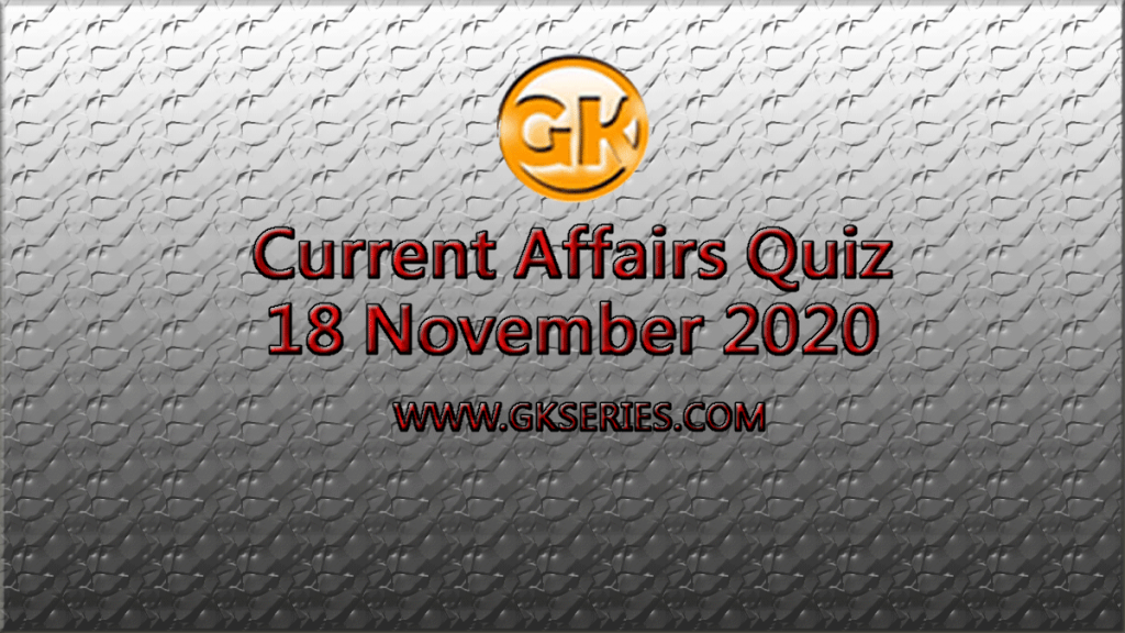 Daily Current Affairs Quiz 18 November 2020