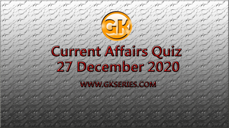 Current Affairs Quiz 27 December 2020