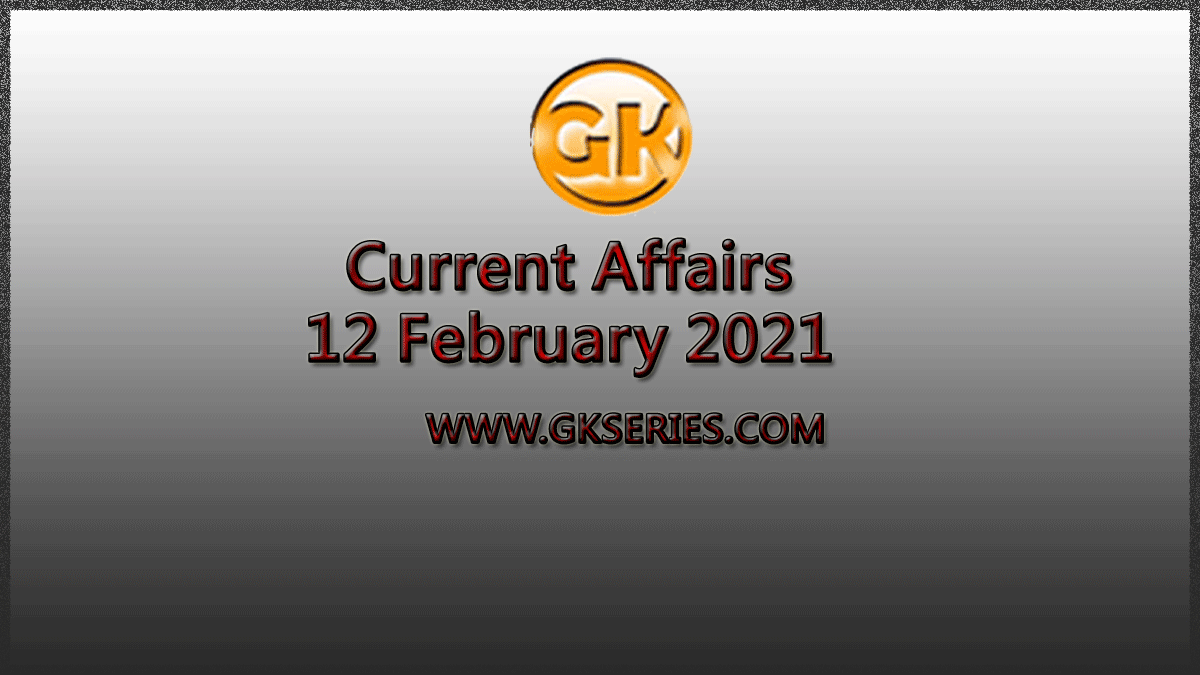 Top 11 Current Affairs – 12 February 2021