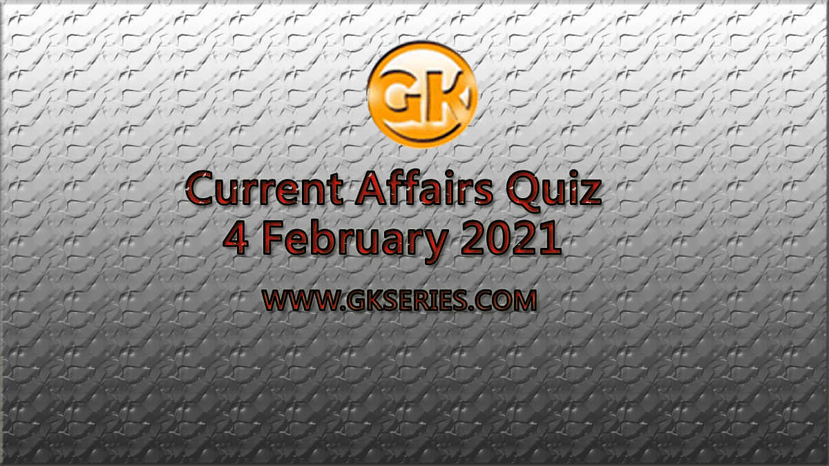 Daily Current Affairs Quiz 4 February 2021