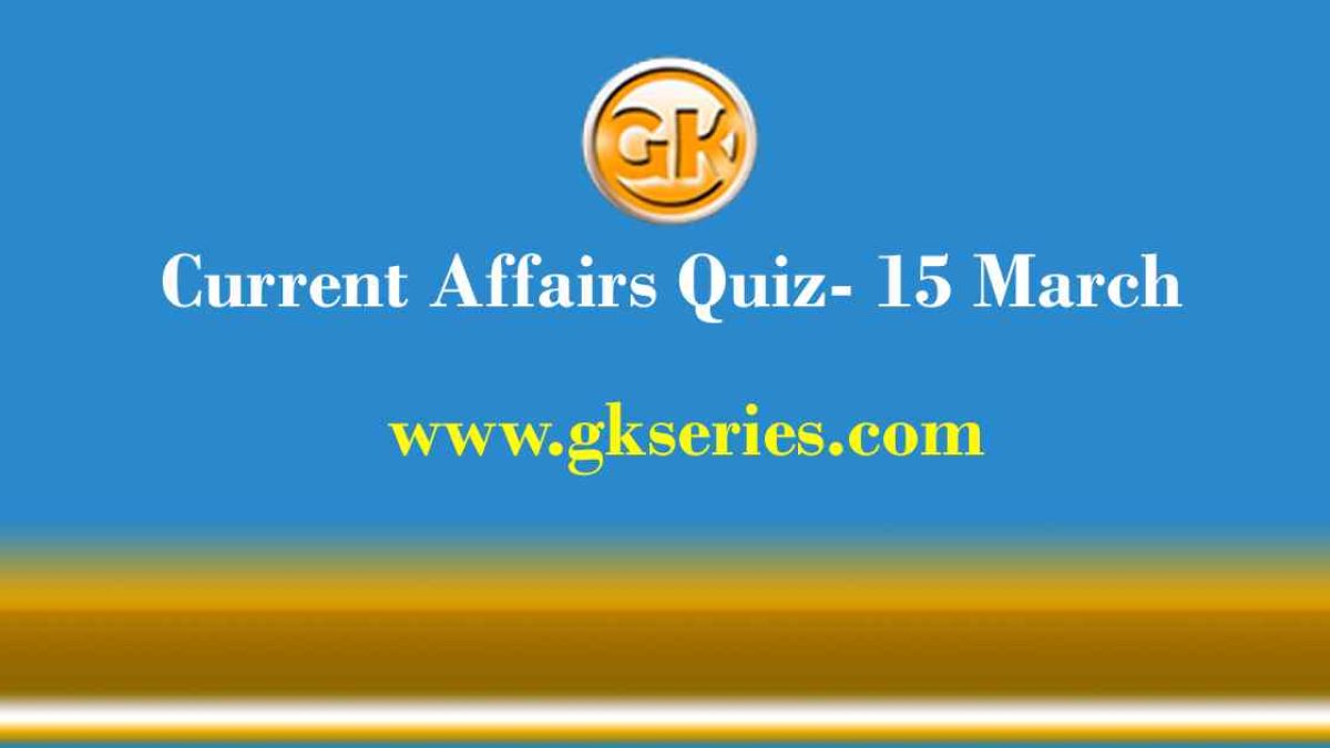 Daily Current Affairs Quiz 15 March 2021