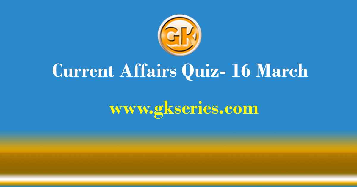Daily Current Affairs Quiz 16 March 2021