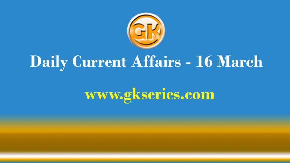 Current Affairs 16 March 2021 – Gkseries