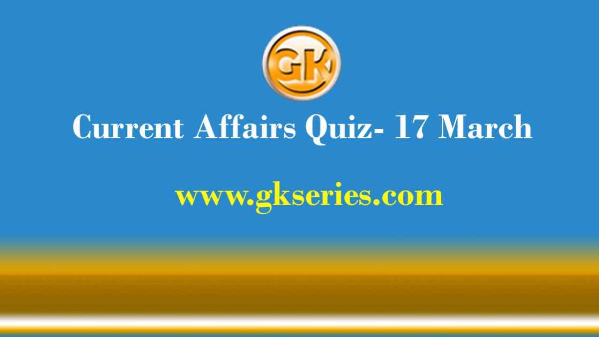 Daily Current Affairs Quiz 17 March 2021