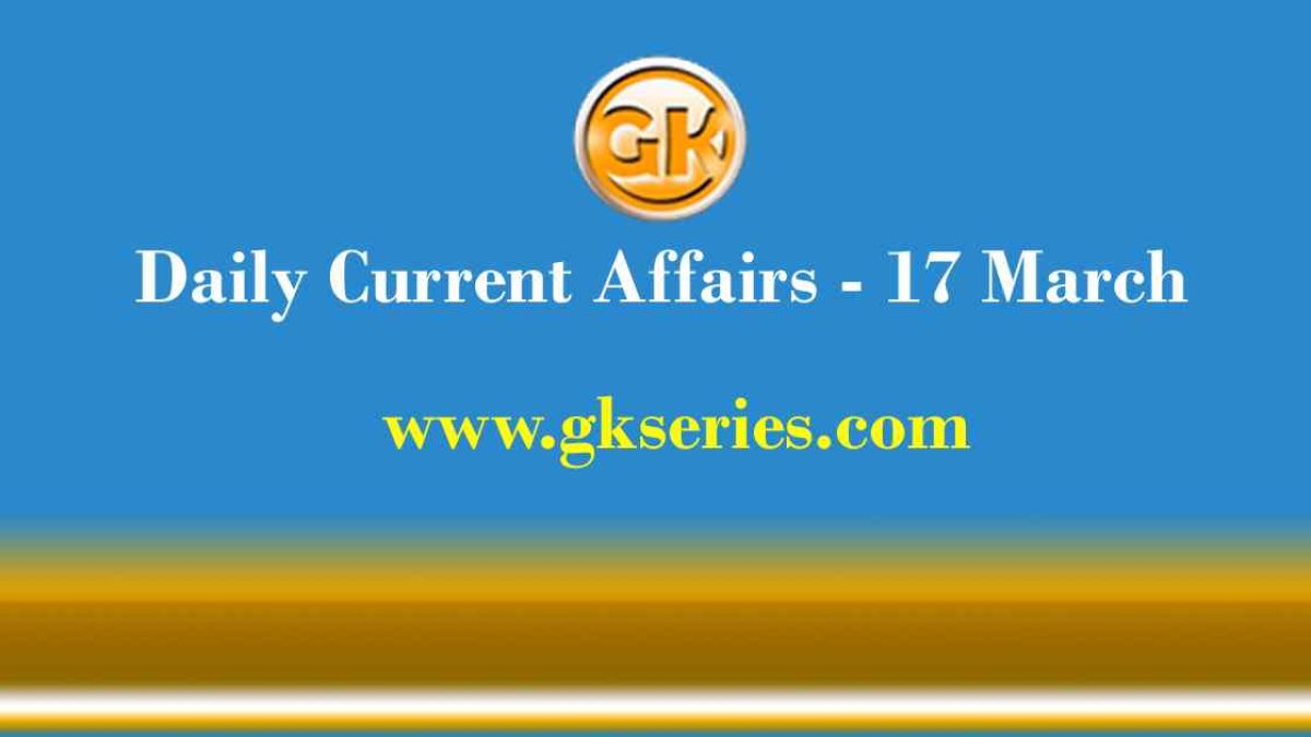 Current Affairs 17 March 2021 – Gkseries