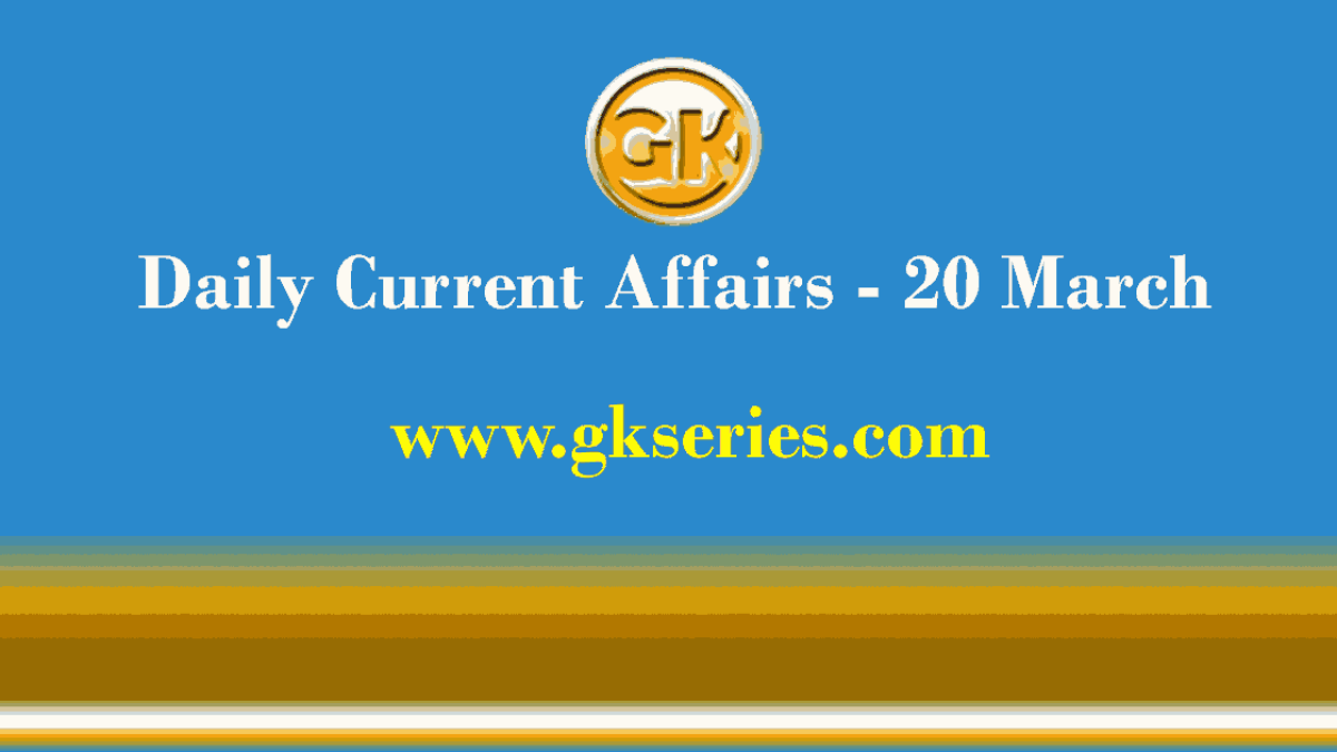 Current Affairs 20 March 2021 – Gkseries