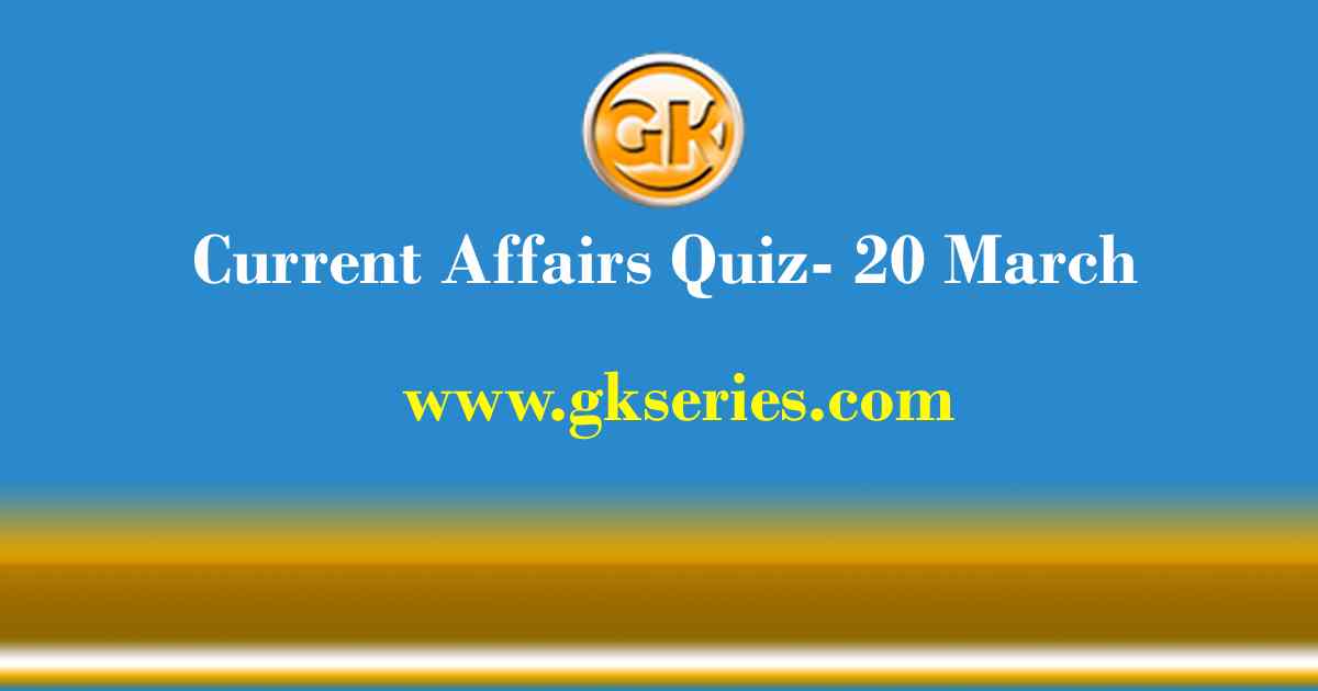 Daily Current Affairs Quiz 20 March 2021