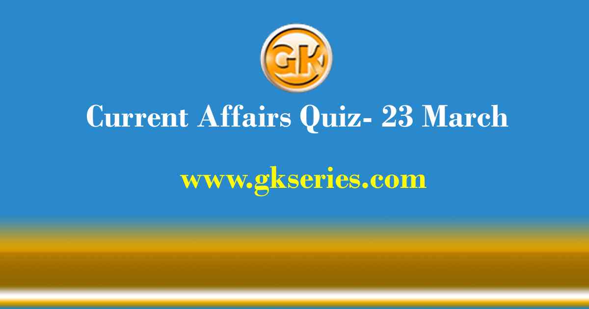 Daily Current Affairs Quiz 23 March 2021