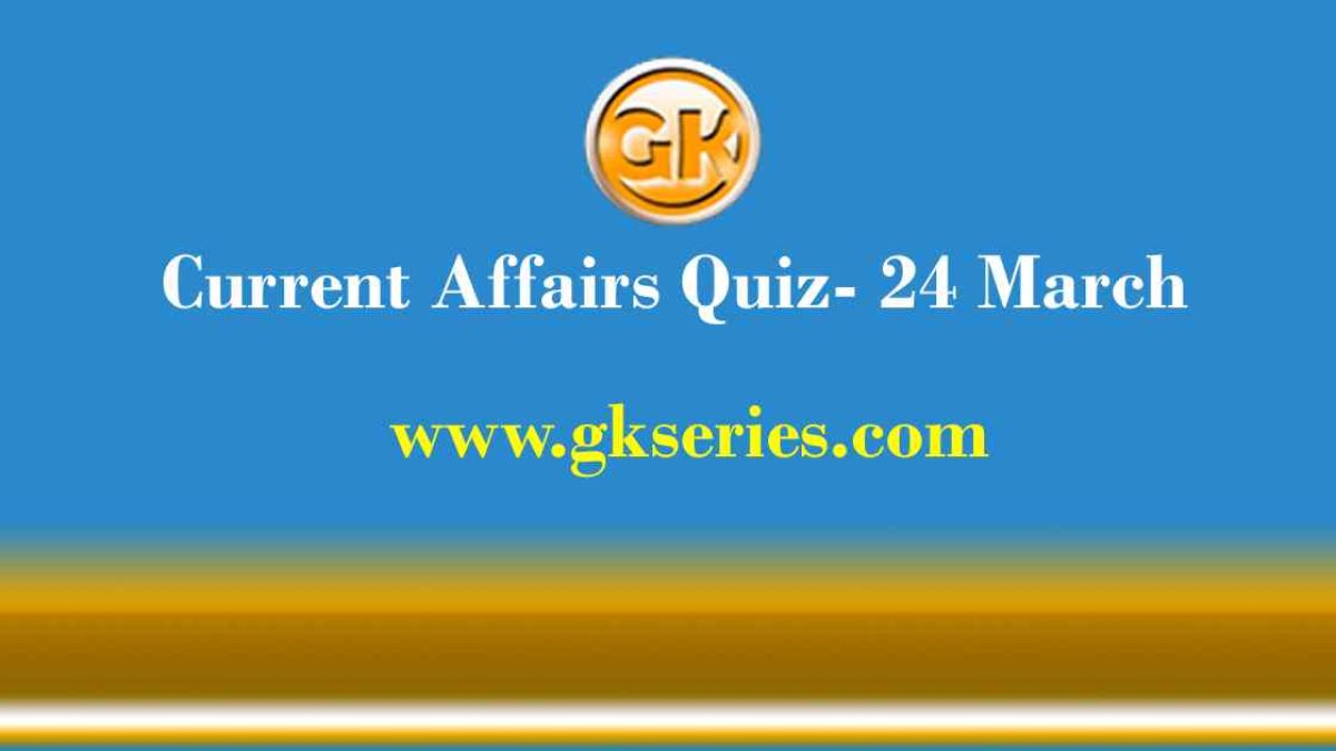 Daily Current Affairs Quiz 24 March 2021
