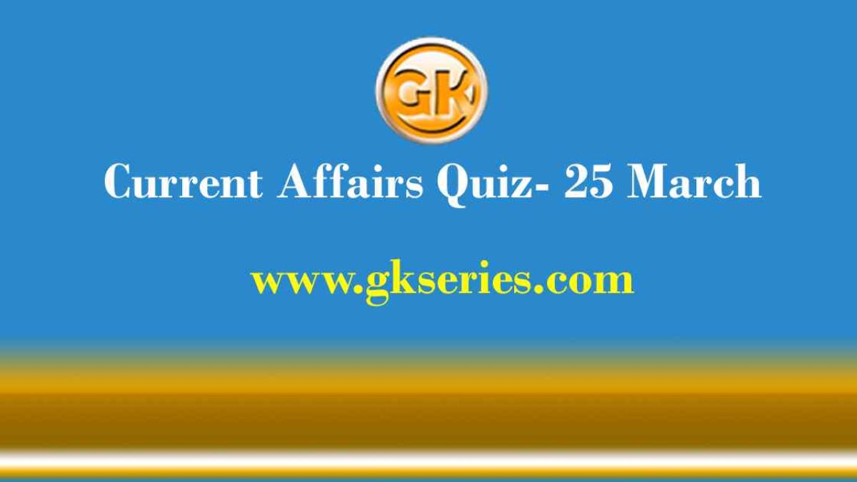 Daily Current Affairs Quiz 25 March 2021