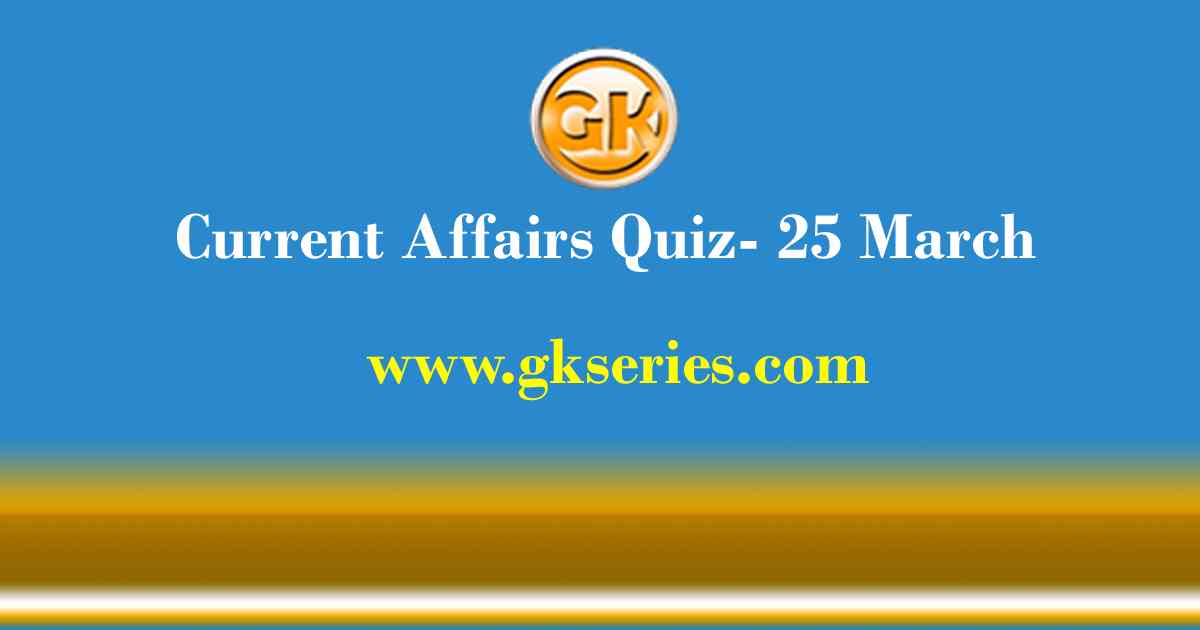 Daily Current Affairs Quiz 25 March 2021