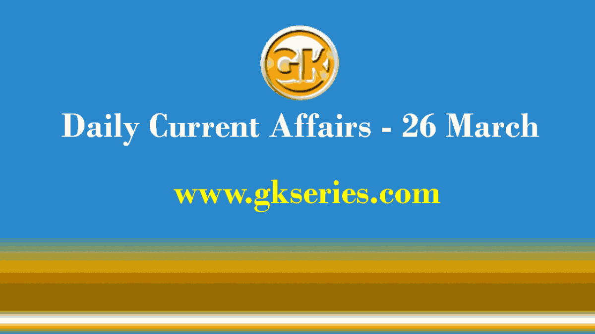 Current Affairs 26 March 2021 – Gkseries