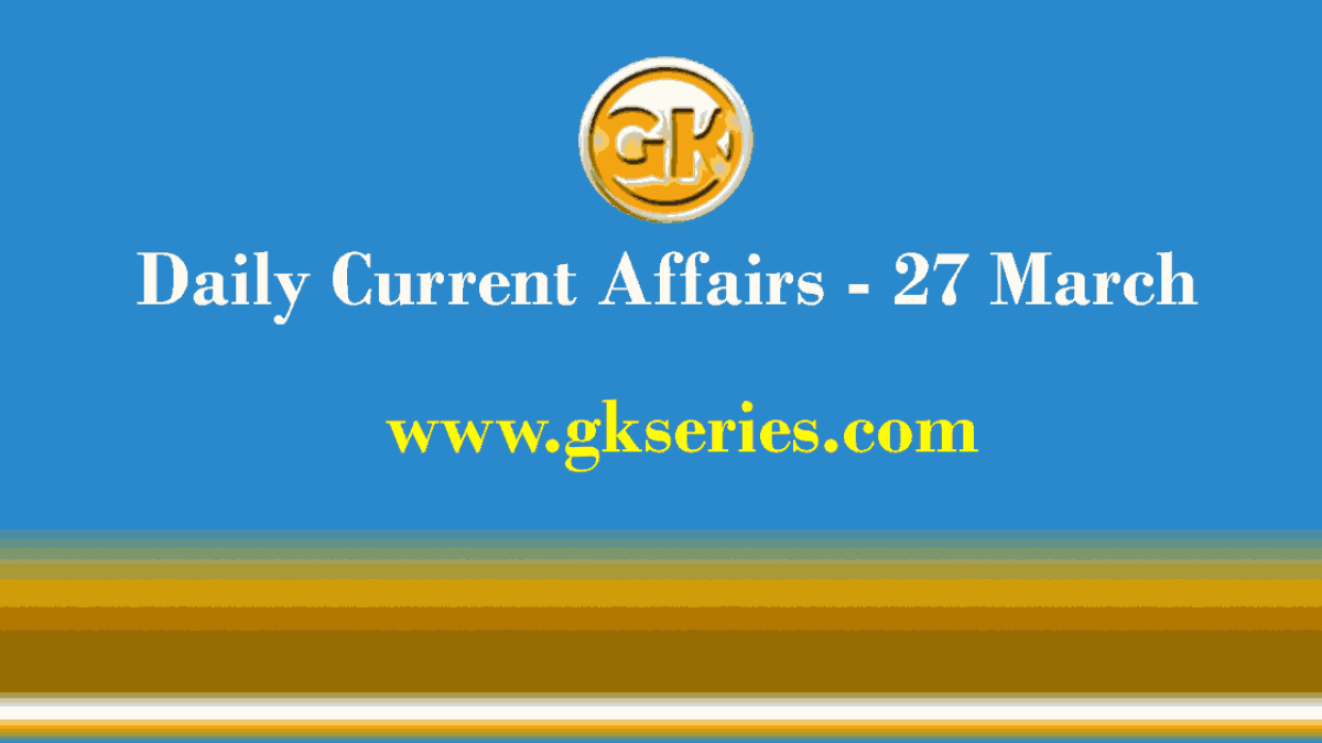 Current Affairs 27 March 2021 – Gkseries