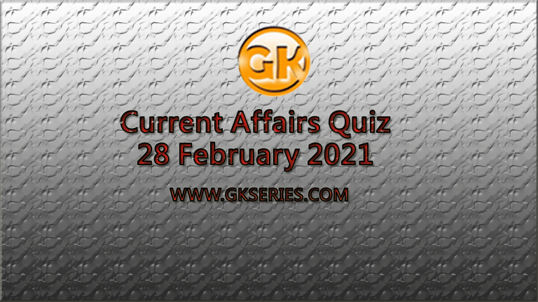 Daily Current Affairs Quiz 28 February 2021 are very important for Competitive Exams like SSC, Railway, RRB, Banking, IBPS, PSC, UPSC etc. We gkseries team compose these Daily Quiz Questions from Newspapers like The Hindu and other competitive magazines.
