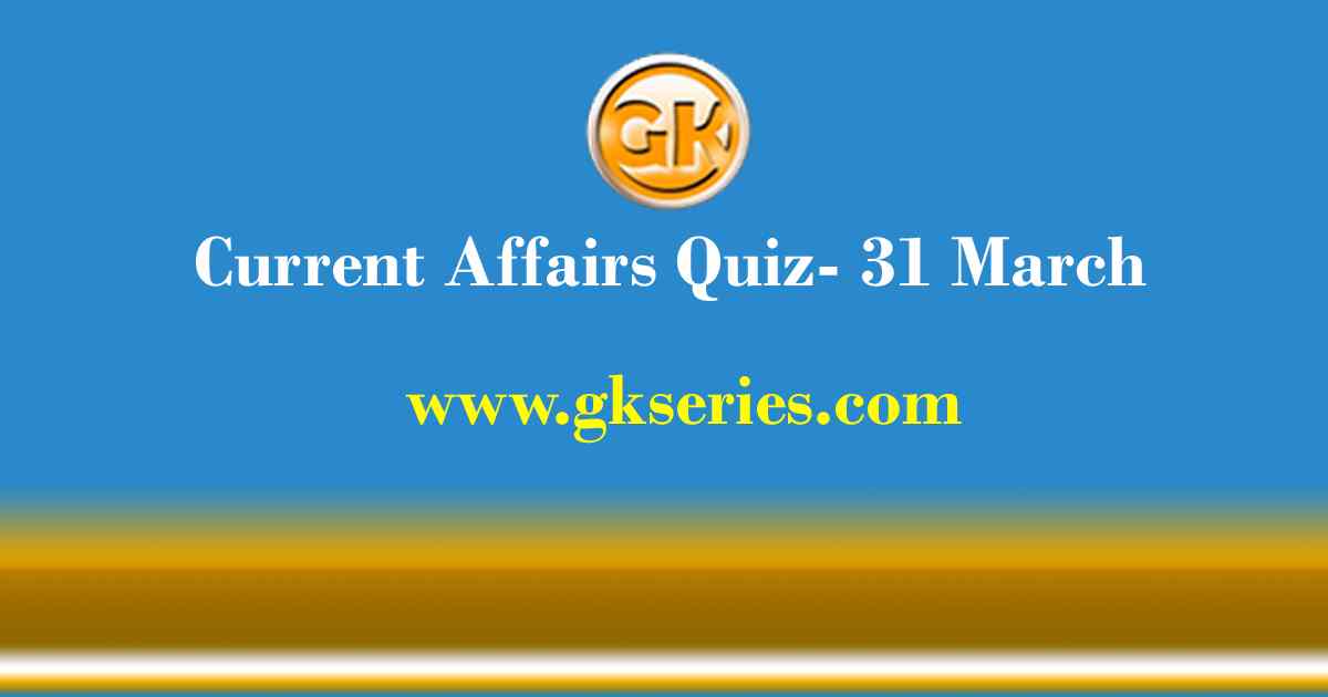 Daily Current Affairs Quiz 31 March 2021