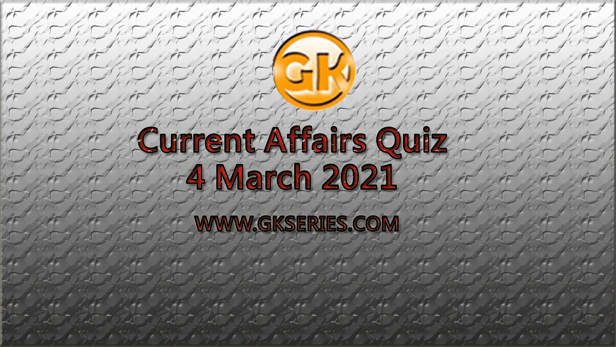 Daily Current Affairs Quiz 4 March 2021