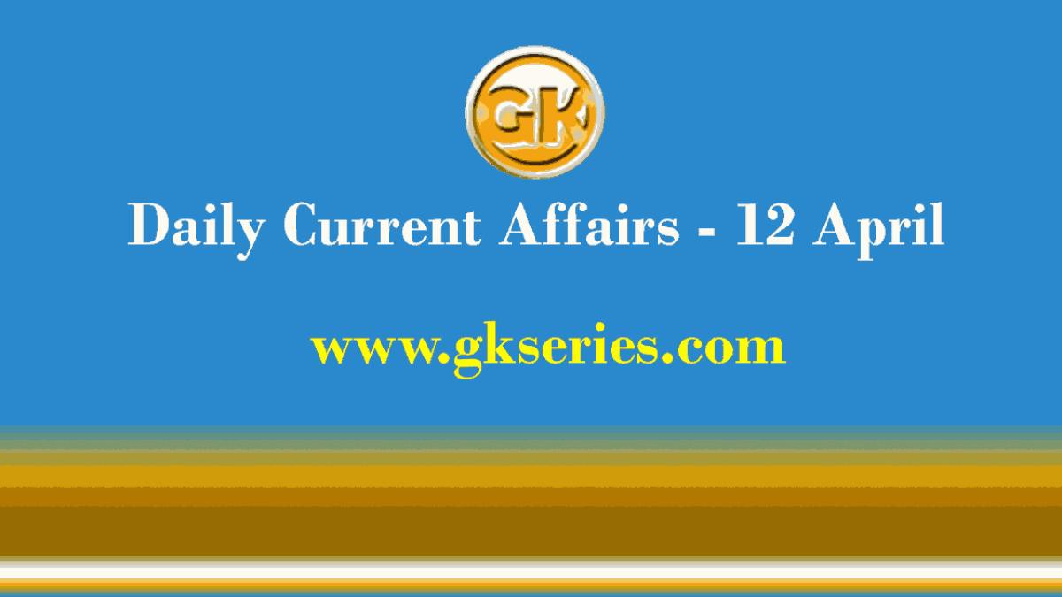 Current Affairs 12 April 2021 – Gkseries