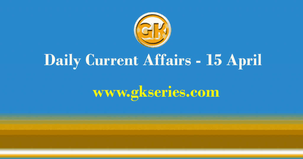 Current Affairs 15 April 2021