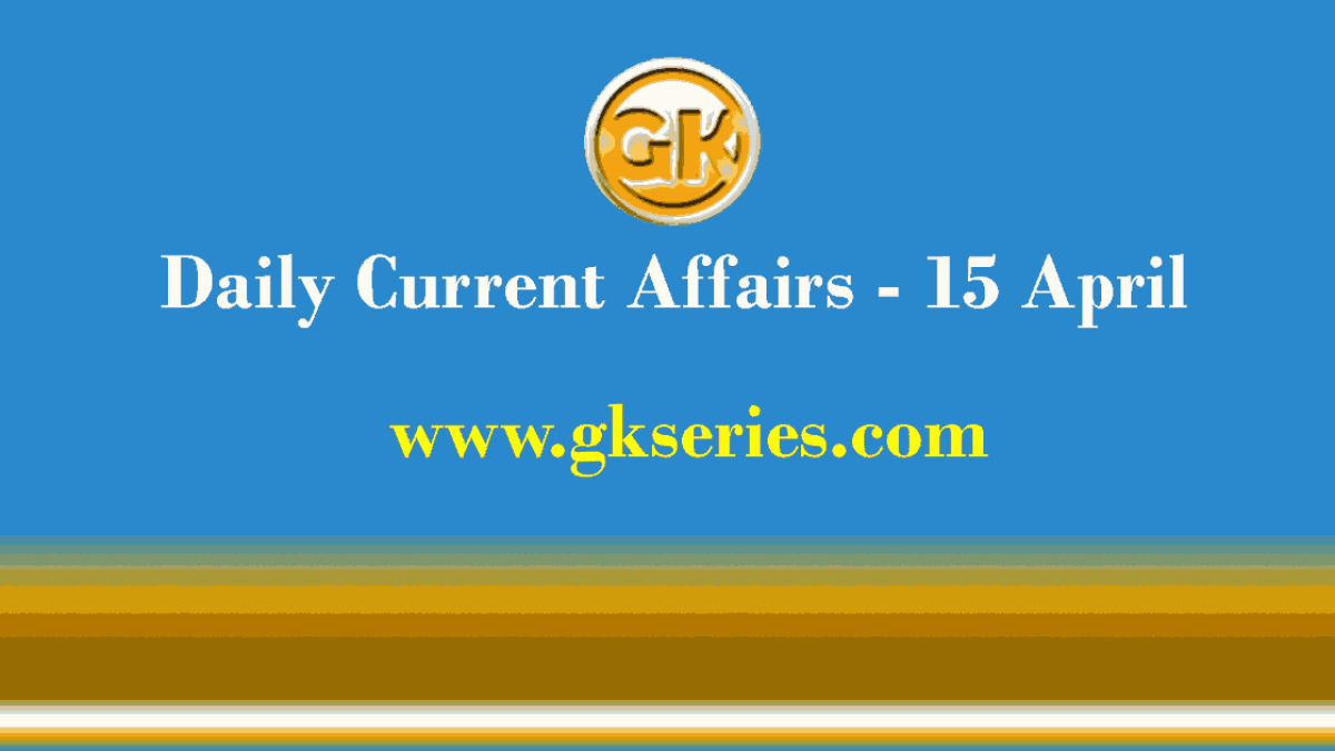 Current Affairs 15 April 2021